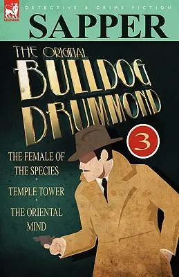 The Original Bulldog Drummond: 3-La hembra de la especie, Temple Tower & La mente oriental - The Original Bulldog Drummond: 3-The Female of the Species, Temple Tower & the Oriental Mind