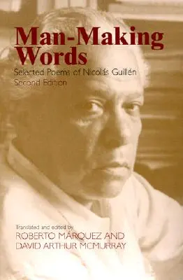 Palabras que hacen al hombre: Poemas escogidos de Nicolás Guillén - Man-Making Words: Selected Poems of Nicolas Guillen