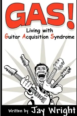 GAS - Vivir con el síndrome de adquisición de la guitarra - GAS - Living With Guitar Acquisition Syndrome
