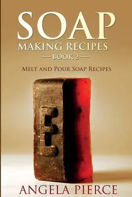 Recetas para hacer jabón Libro 2: Recetas de jabón para derretir y verter - Soap Making Recipes Book 2: Melt and Pour Soap Recipes