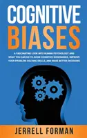 Sesgos cognitivos: Una fascinante mirada a la psicología humana y lo que puede hacer para evitar la disonancia cognitiva y mejorar su capacidad de resolución de problemas. - Cognitive Biases: A Fascinating Look into Human Psychology and What You Can Do to Avoid Cognitive Dissonance, Improve Your Problem-Solvi