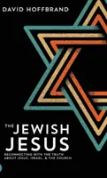 El Jesús judío: Reconectando con la verdad sobre Jesús, Israel y la Iglesia - The Jewish Jesus: Reconnecting with the Truth about Jesus, Israel, and the Church