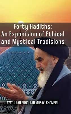 Cuarenta hadices: Una exposición de tradiciones éticas y místicas - Forty Hadiths: An Exposition Of Ethical And Mystical Traditions