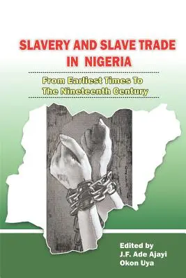 Esclavitud y trata de esclavos en Nigeria. Desde los primeros tiempos hasta el siglo XIX - Slavery and Slave Trade in Nigeria. From Earliest Times to The Nineteenth Century