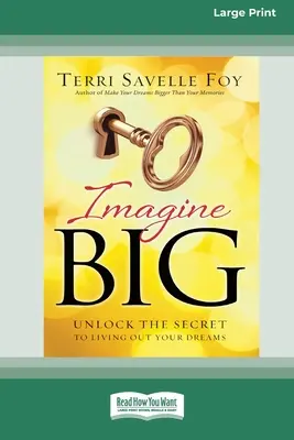 Imagine Big: Unlock the Secret to Living Out Your Dreams (Edición en letra grande 16pt) - Imagine Big: Unlock the Secret to Living Out Your Dreams (16pt Large Print Edition)