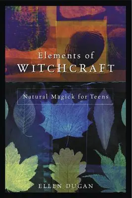 Elementos de Brujería: Magia Natural para Adolescentes - Elements of Witchcraft: Natural Magick for Teens