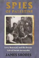 Espías en Palestina: Amor, traición y la heroica vida de Sarah Aaronsohn - Spies in Palestine: Love, Betrayal and the Heroic Life of Sarah Aaronsohn