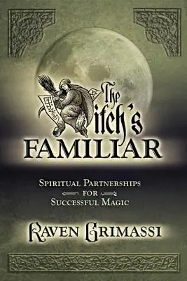 El Familiar de la Bruja: Asociaciones Espirituales para una Magia Exitosa - The Witch's Familiar: Spiritual Partnerships for Successful Magic