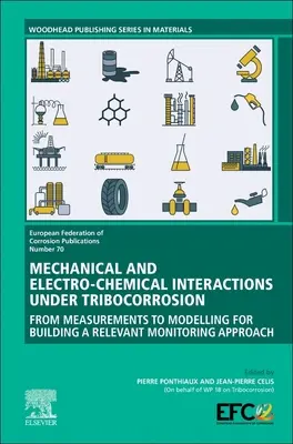 Mechanical and Electro-Chemical Interactions Under Tribocorrosion: From Measurements to Modelling for Building a Relevant Monitoring Approach