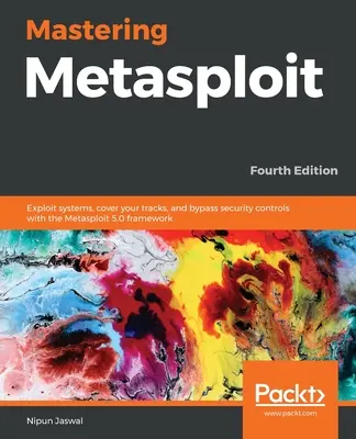 Mastering Metasploit - Cuarta edición: Explote sistemas, cubra sus huellas y eluda los controles de seguridad con el framework Metasploit 5.0 - Mastering Metasploit - Fourth Edition: Exploit systems, cover your tracks, and bypass security controls with the Metasploit 5.0 framework