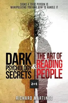 Secretos De La Psicología Oscura Y El Arte De Leer A La Gente 2 En 1: Señales De Que Una Persona Tóxica Te Está Manipulando Y Cómo Manejarlo - Dark Psychology Secrets & The Art Of Reading People 2 In 1: Signs A Toxic Person Is Manipulating You And How To Handle It