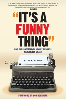 It's A Funny Thing - Cómo el negocio de la comedia profesional me hizo gordo y calvo - It's A Funny Thing - How the Professional Comedy Business Made Me Fat & Bald