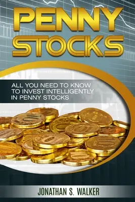 Penny Stocks Para Principiantes - Trading Penny Stocks: Todo Lo Que Necesita Saber Para Invertir Inteligentemente en Penny Stocks - Penny Stocks For Beginners - Trading Penny Stocks: All You Need To Know To Invest Intelligently in Penny Stocks