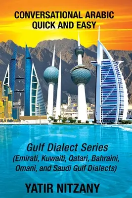 Árabe Conversacional Rápido y Fácil: Serie del Golfo; dialectos árabe emiratí, saudí del Golfo, qatarí, kuwaití, bahreiní y omaní. - Conversational Arabic Quick and Easy: Gulf Series; Emirati, Saudi Gulf Dialect, Qatari, Kuwaiti, Bahraini, Omani Arabic Dialects