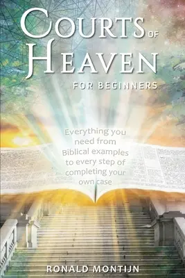 Tribunales del Cielo para principiantes: Una guía práctica para presentar su caso ante los tribunales del cielo - Courts of Heaven for Beginners: A practical guide for presenting your case in the courts of heaven