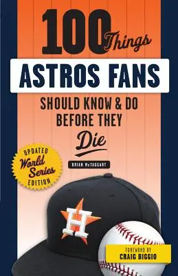 100 cosas que los fans de los Astros deberían saber y hacer antes de morir (Edición Serie Mundial) - 100 Things Astros Fans Should Know & Do Before They Die (World Series Edition)