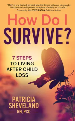 Cómo sobrevivir: 7 pasos para vivir tras la pérdida de un hijo - How Do I Survive?: 7 Steps to Living After Child Loss