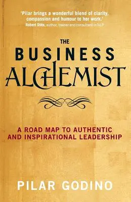 El alquimista de los negocios: Una hoja de ruta hacia el liderazgo auténtico e inspirador - The Business Alchemist: A Road Map to Authentic and Inspirational Leadership