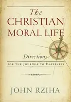 La vida moral cristiana: Orientaciones para el camino hacia la felicidad - The Christian Moral Life: Directions for the Journey to Happiness