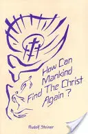 ¿Cómo puede la humanidad reencontrar a Cristo? La triple existencia-sombra de nuestro tiempo y la nueva luz de Cristo (Cw 187) - How Can Mankind Find the Christ Again?: The Threefold Shadow-Existence of Our Time and the New Light of Christ (Cw 187)