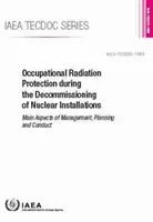 Protección radiológica ocupacional durante el desmantelamiento de instalaciones nucleares: OIEA Tecdoc No. 1954 - Occupational Radiation Protection During the Decommissioning of Nuclear Installations: IAEA Tecdoc No. 1954