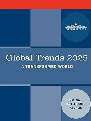 Tendencias mundiales 2025: Tendencias Mundiales 2025: Un mundo transformado - Global Trends 2025: Global Trends 2025: A Transformed World