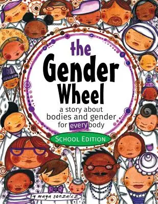 La rueda del género - Edición escolar: una historia sobre cuerpos y géneros para todos los cuerpos - The Gender Wheel - School Edition: a story about bodies and gender for every body