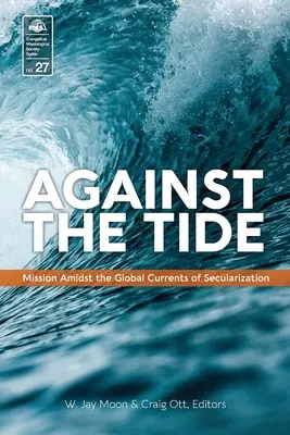 A contracorriente: la misión en medio de las corrientes mundiales de secularización - Against the Tide: Mission Amidst the Global Currents of Secularization