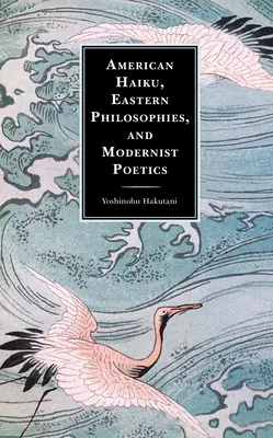 Haiku americano, filosofías orientales y poética modernista - American Haiku, Eastern Philosophies, and Modernist Poetics