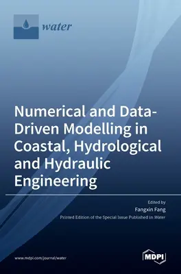 Modelización numérica y basada en datos en ingeniería costera, hidrológica e hidráulica - Numerical and Data-Driven Modelling in Coastal, Hydrological and Hydraulic Engineering
