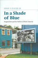 In a Shade of Blue: El pragmatismo y la política de la América negra - In a Shade of Blue: Pragmatism and the Politics of Black America