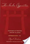 El aprendiz de haiku: Memorias de la escritura de poesía en Japón - The Haiku Apprentice: Memoirs of Writing Poetry in Japan