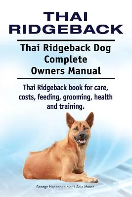 Thai Ridgeback. Thai Ridgeback Perro Manual Completo del Propietario. Libro del Thai Ridgeback sobre cuidados, costes, alimentación, peluquería, salud y adiestramiento. - Thai Ridgeback. Thai Ridgeback Dog Complete Owners Manual. Thai Ridgeback book for care, costs, feeding, grooming, health and training.