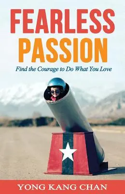 Pasión sin miedo: Encuentra el valor para hacer lo que amas - Fearless Passion: Find the Courage to Do What You Love