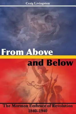 From Above and Below: El abrazo mormón a la revolución, 1840-1940 - From Above and Below: The Mormon Embrace of Revolution, 1840-1940