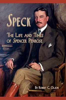 Speck - Vida y época de Spencer Penrose - Speck - The Life and Times of Spencer Penrose