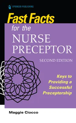 Datos básicos para el preceptor de enfermería, segunda edición: Claves para el éxito de la preceptoría - Fast Facts for the Nurse Preceptor, Second Edition: Keys to Providing a Successful Preceptorship