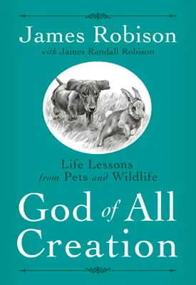 Dios de toda la creación: Lecciones de animales domésticos y salvajes - God of All Creation: Life Lessons from Pets and Wildlife