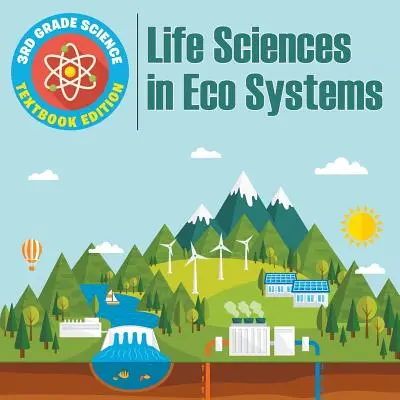 Ciencias de 3er grado: Life Sciences in Eco Systems - Textbook Edition - 3rd Grade Science: Life Sciences in Eco Systems - Textbook Edition