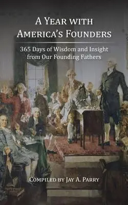 Un año con los fundadores de Estados Unidos: 365 días de sabiduría y perspicacia de nuestros padres fundadores - A Year with America's Founders: 365 Days of Wisdom and Insight from Our Founding Fathers