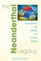 El legado neandertal: El despertar de nuestros orígenes genéticos y culturales - The Neanderthal Legacy: Reawakening Our Genetic and Cultural Origins