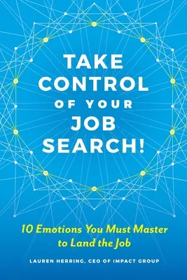 Toma el control de tu búsqueda de empleo: 10 emociones que debes dominar para conseguir el trabajo - Take Control of Your Job Search: 10 Emotions You Must Master to Land the Job