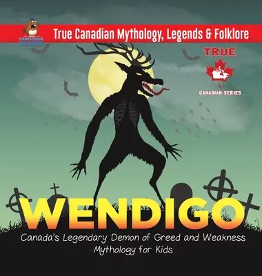 Wendigo - El legendario demonio canadiense de la avaricia y la debilidad - Mitología para niños - Mitos, leyendas y folclore canadienses - Wendigo - Canada's Legendary Demon of Greed and Weakness - Mythology for Kids - True Canadian Mythology, Legends & Folklore