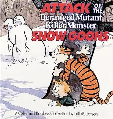 El ataque de los monstruos asesinos mutantes trastornados: Una colección de Calvin y Hobbes - Attack of the Deranged Mutant Killer Monster Snow Goons: A Calvin and Hobbes Collection