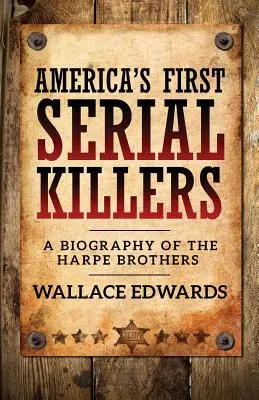 Los primeros asesinos en serie de Estados Unidos: Biografía de los hermanos Harpe - America's First Serial Killers: A Biography of the Harpe Brothers