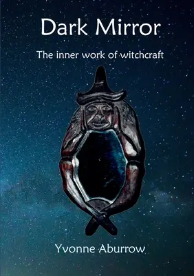 Espejo oscuro: El trabajo interior de la brujería - Dark Mirror: The inner work of witchcraft