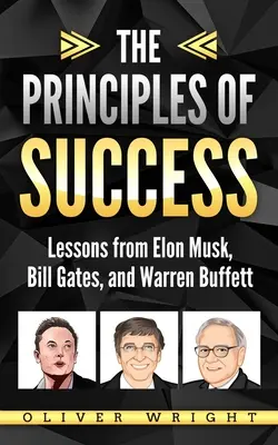 Los principios del éxito: Lecciones de Elon Musk, Bill Gates y Warren Buffett - The Principles of Success: Lessons from Elon Musk, Bill Gates, and Warren Buffett