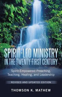 Ministerio guiado por el Espíritu en el siglo XXI Edición revisada y actualizada: Predicación, enseñanza, sanación y liderazgo impulsados por el Espíritu - Spirit-Led Ministry in the Twenty-First Century Revised and Updated Edition: Spirit-Empowered Preaching, Teaching, Healing, and Leadership