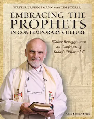 Abrazando a los Profetas en la Cultura Contemporánea Cuaderno de Trabajo del Participante: Walter Brueggemann frente a los faraones de hoy