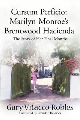 Cursum Perficio: La Hacienda Brentwood de Marilyn Monroe: La historia de sus últimos meses - Cursum Perficio: Marilyn Monroe's Brentwood Hacienda: The Story of Her Final Months